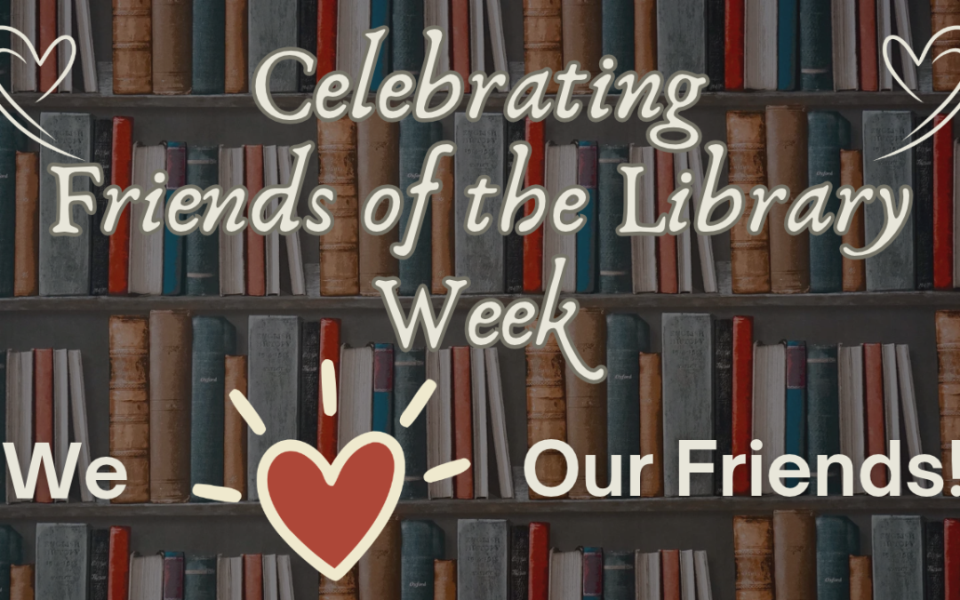 Graphic featuring bookshelves, heart designs, and the message “Celebrating Friends of the Library Week—We [heart] Our Friends!”